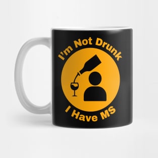 I'm Not Drunk - I have MS Mug